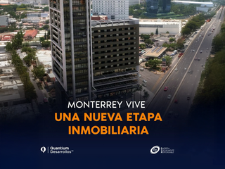 Monterrey vive una nueva etapa inmobiliaria
