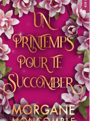 Saison T3 - Un printemps pour te succombé - Morgane Moncomble