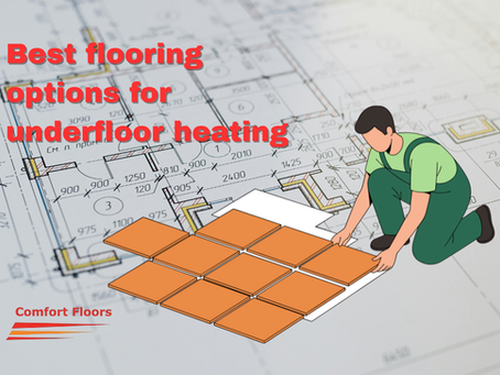 Best flooring options for underfloor heating