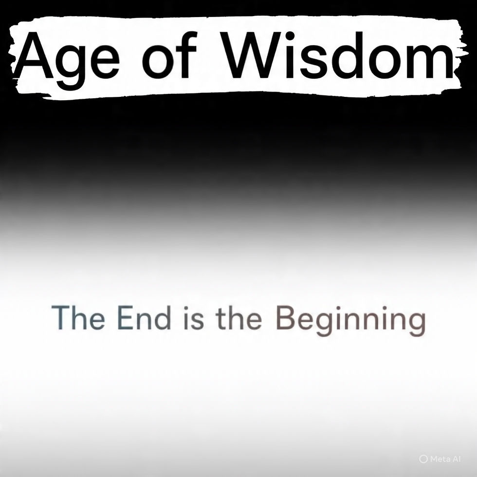 Age of Wisdom—The End is the Beginning