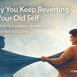 why-you-keep-reverting-to-your-old-self