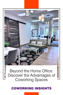 Beyond the Home Office: Discover the Advantages of Coworking Spaces