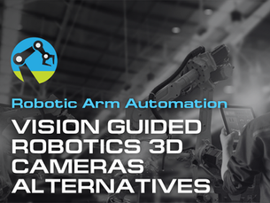 Vision Guided Robotics 3D Cameras: When They Fall Short and What to Use Instead