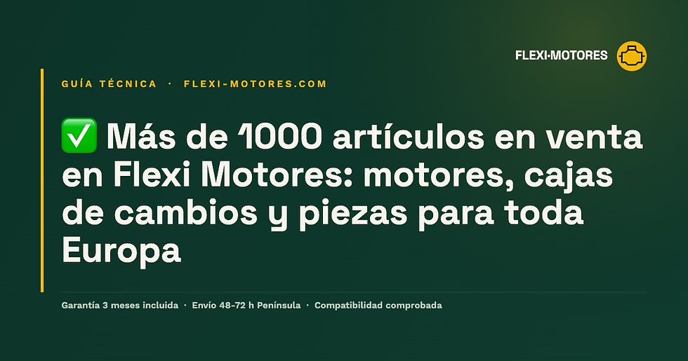 ✅ Más de 1000 artículos en venta en Flexi Motores: motores, cajas de cambios y piezas para toda Europa