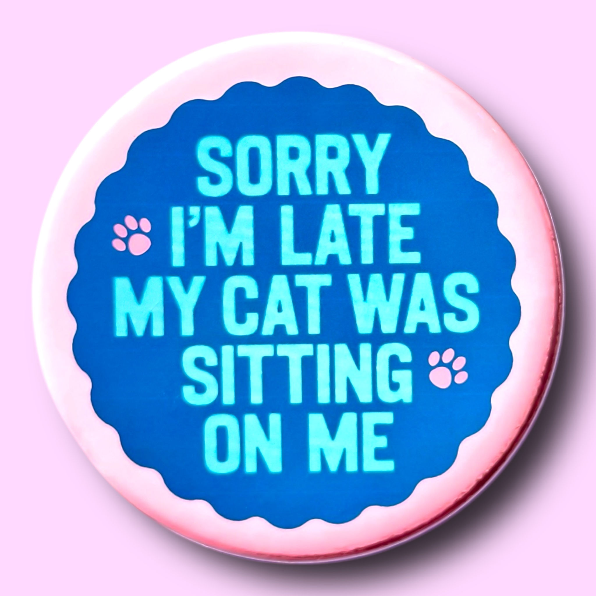 Sorry I'm Late My Cat Was Sitting on Me (Pinback Button or Button)
