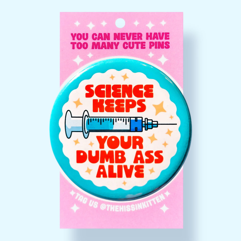 Thumbnail: Science Keeps Your Dumb Ass Alive (Pinback Button or Button)