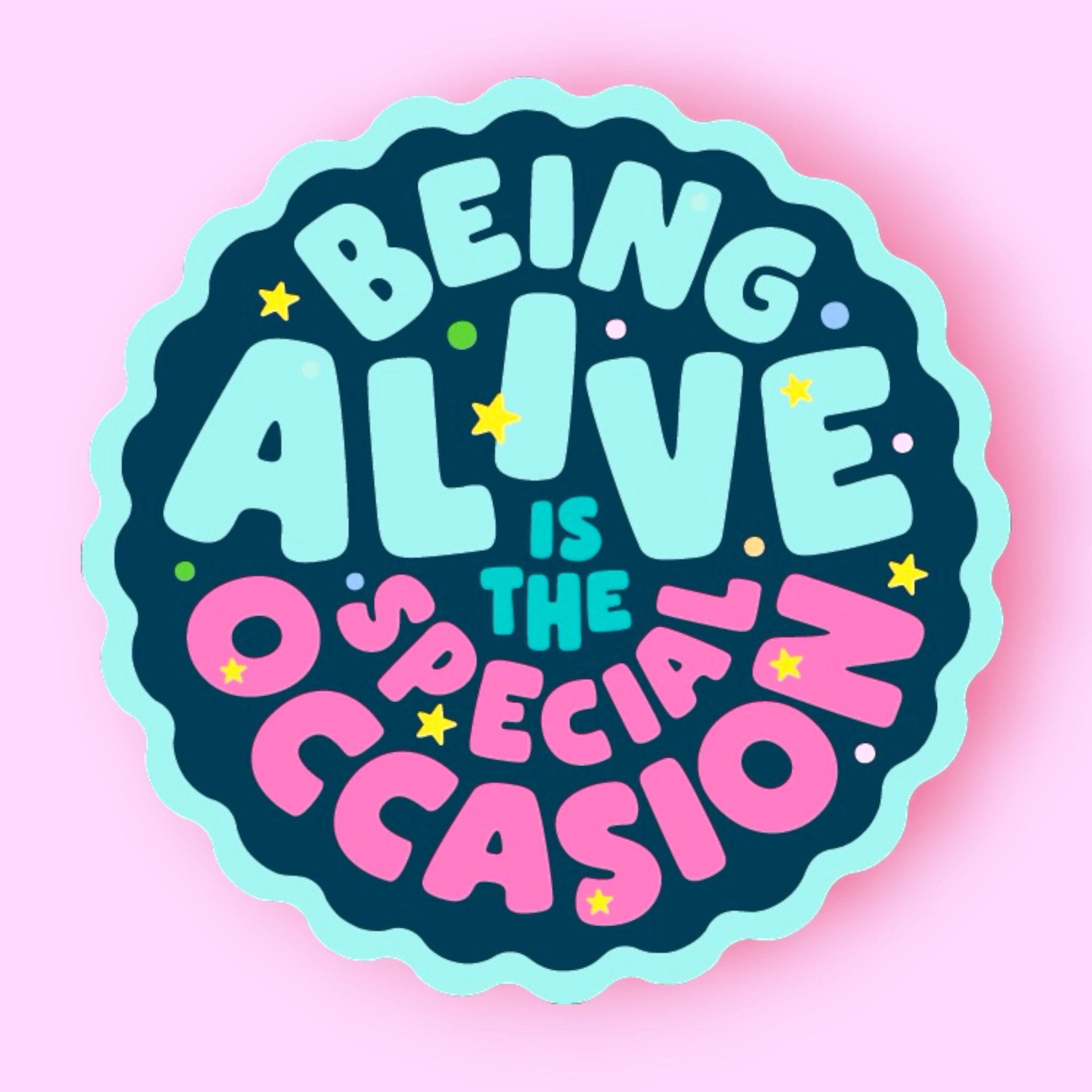 Being Alive is the Special Occasion (NEW!) Sticker