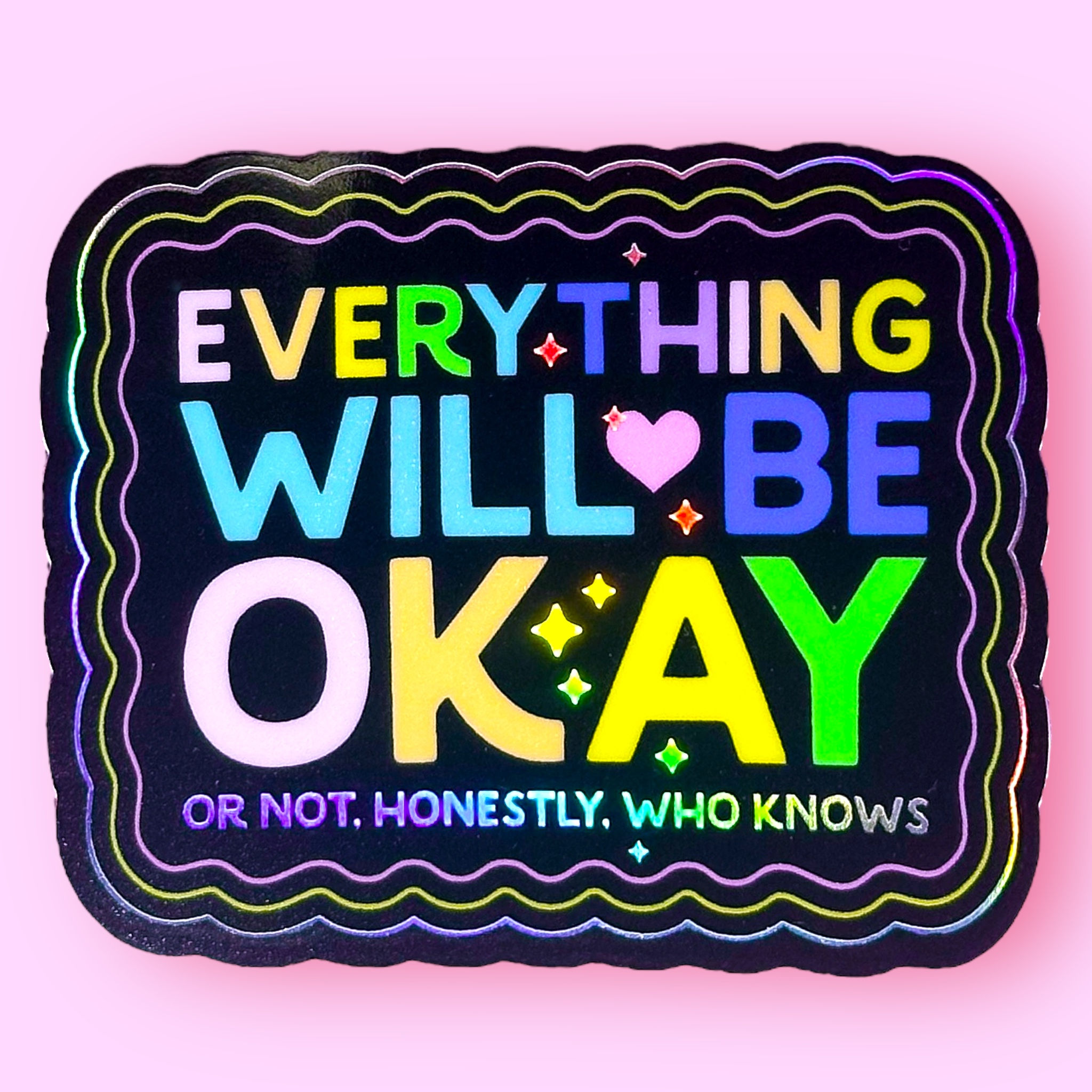 Everything Will Be Okay (or not) Holographic Sticker!