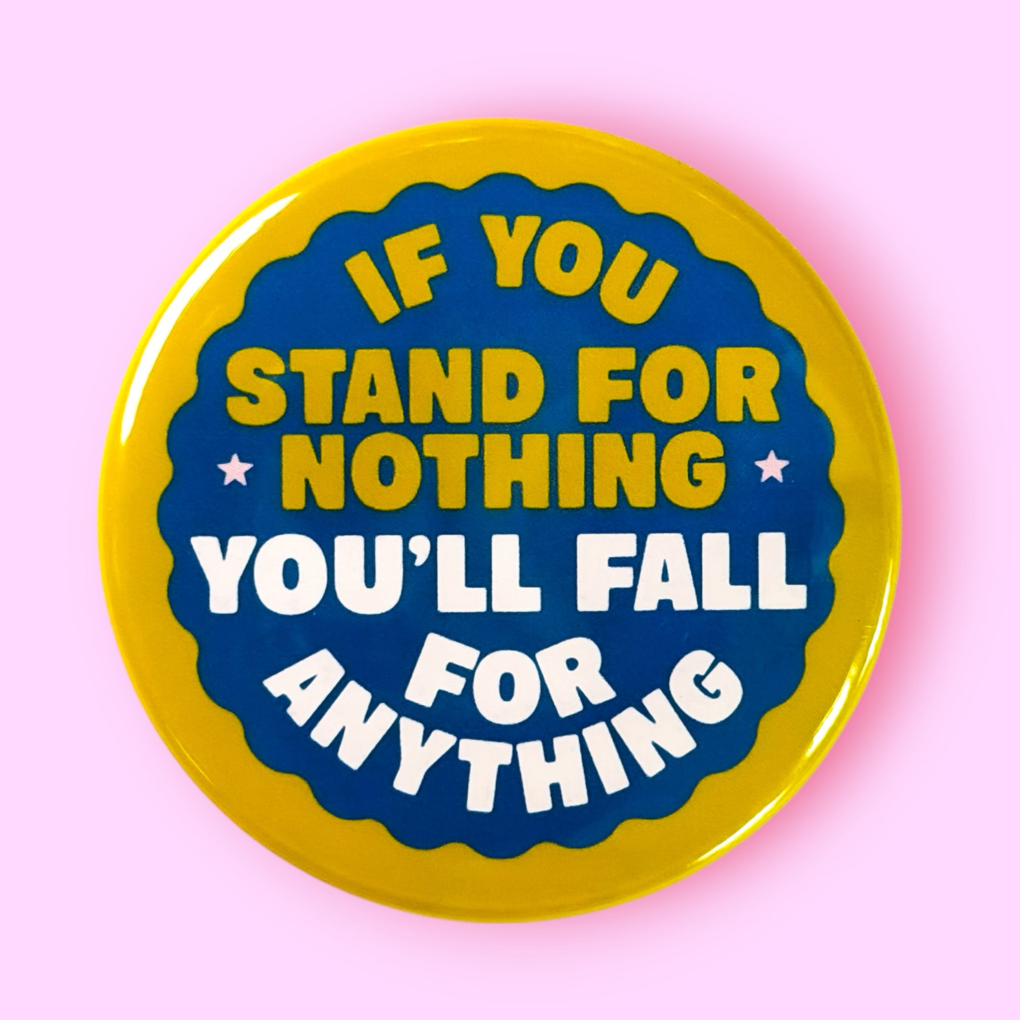 If You Stand for Nothing You'll Fall For Anything (Pinback Button or Magnet)