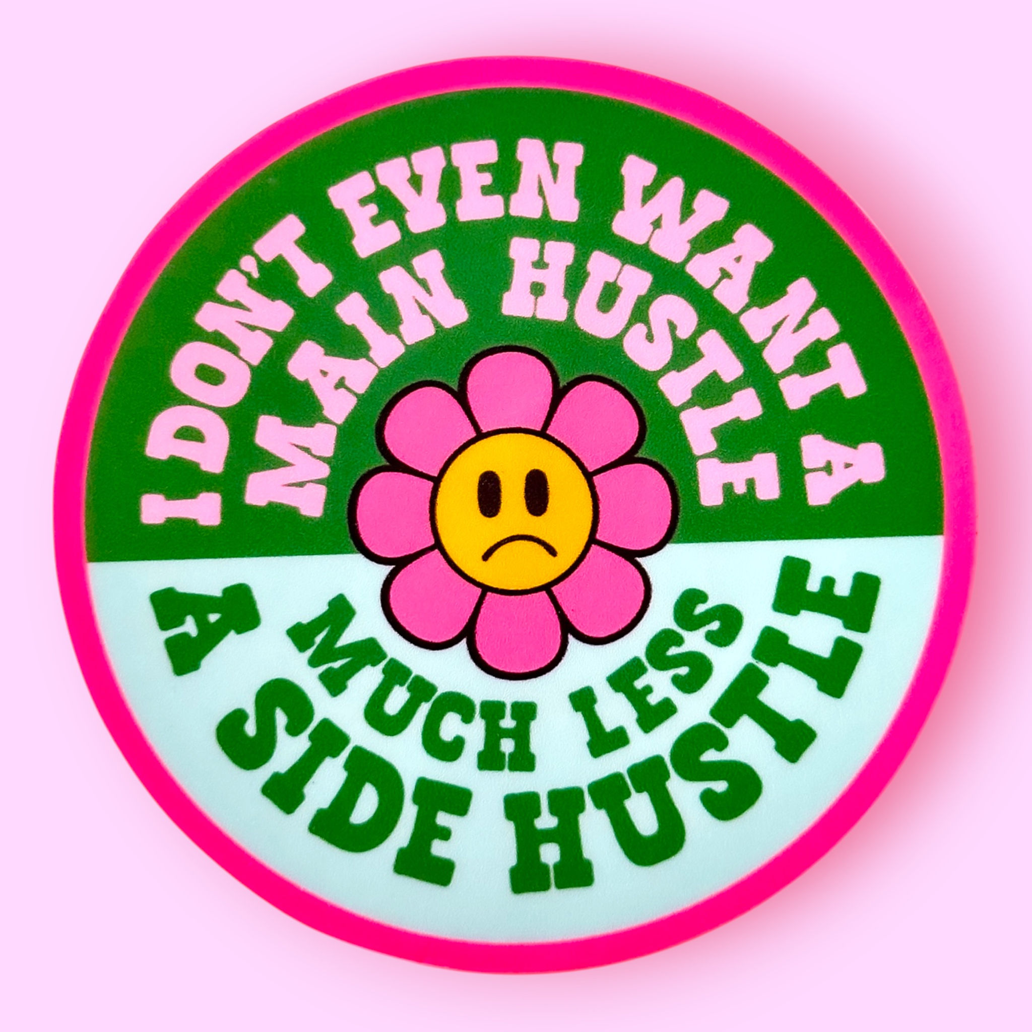 I Don't Even Want a Main Hustle Sticker