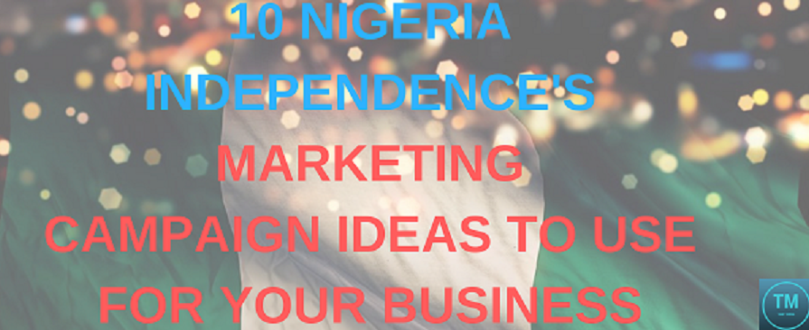 Marketing Campaign Ideas to use during Nigeria Independence