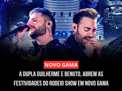 A DUPLA GUILHERME E BENUTO, ABREM AS FESTIVIDADES DO RODEIO SHOW EM NOVO GAMA