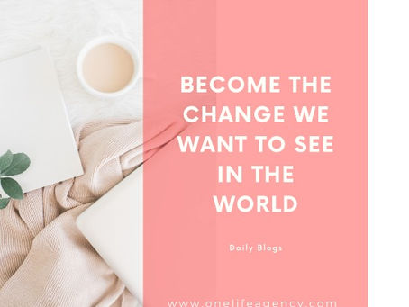 Become the change we want to see in the world