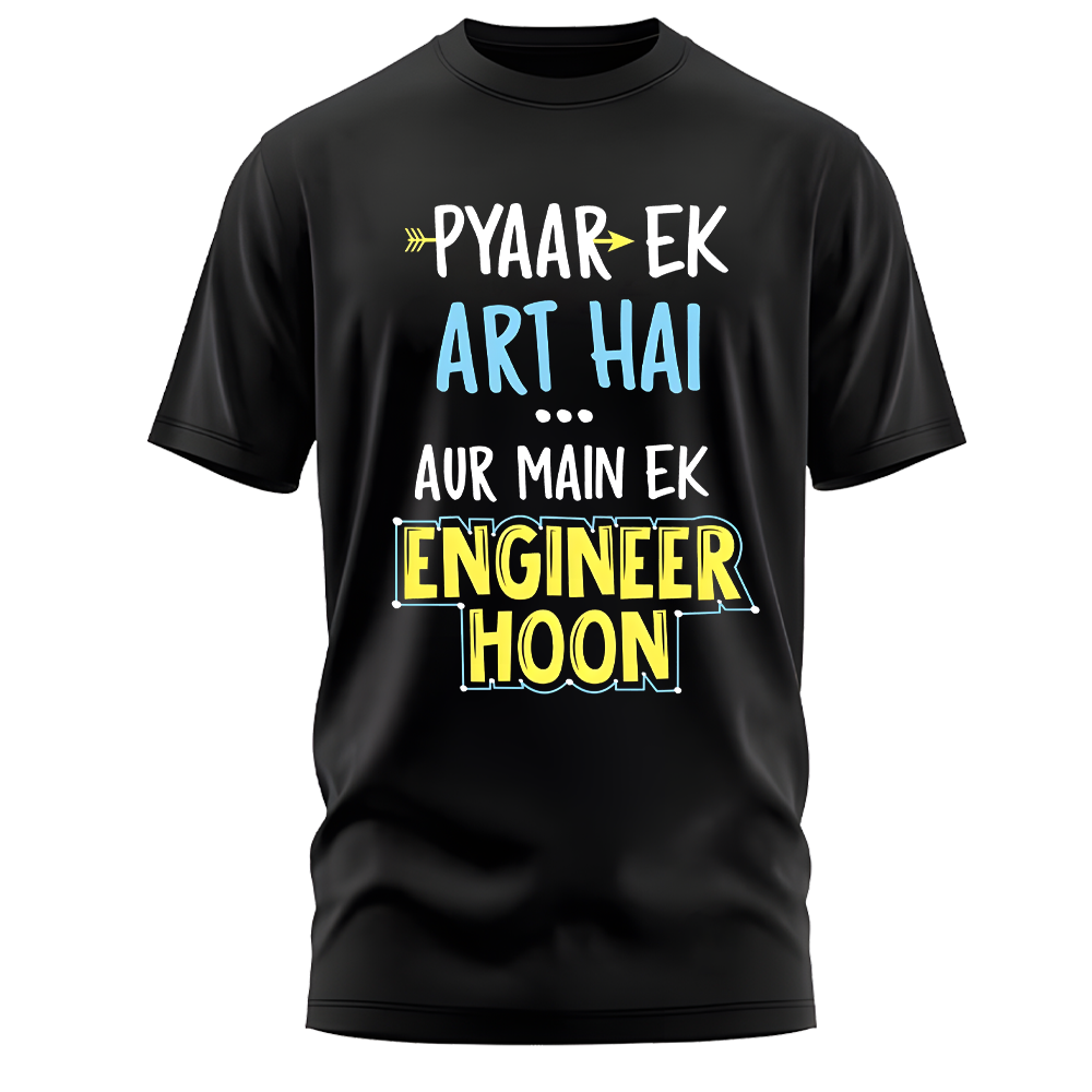 Pyaar Ek Art Hai... AUR Main Ek Engineer Hoon Funny T-shirt for men and women