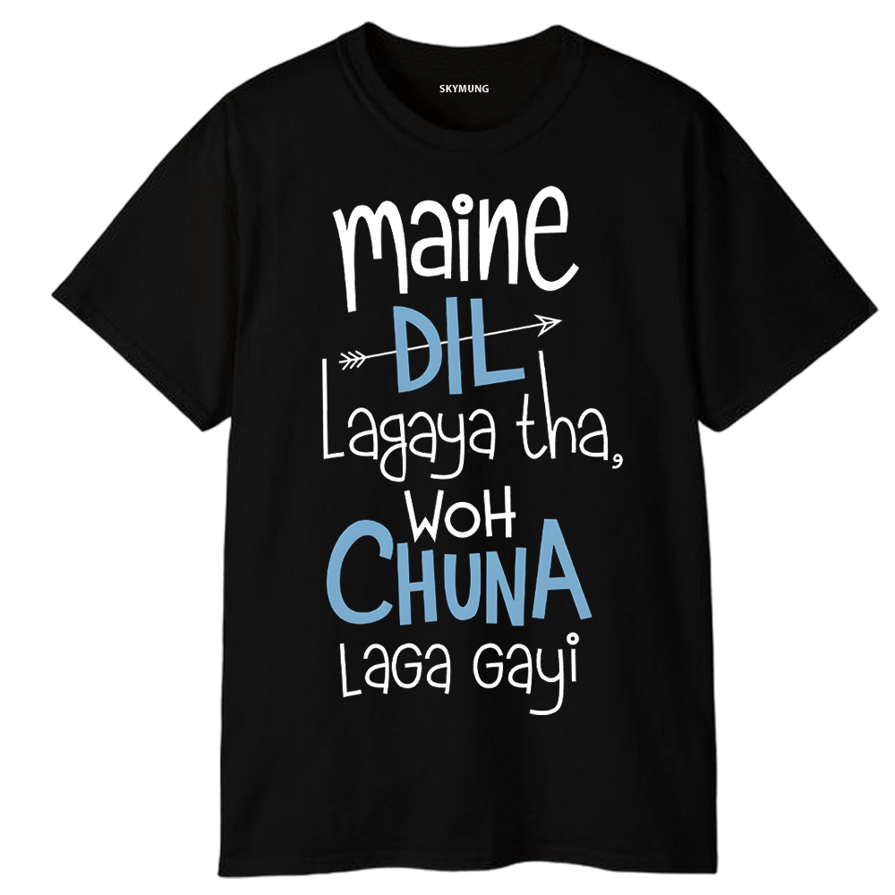 Maine Dil Lagaya Tha, Woh Chuna Laga Gayi Funny Printed T-Shirt for unisex