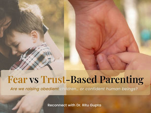 fear-based-parenting-vs-trust-based-parenting-conscious-parenting-with-dr-ritu-gupta