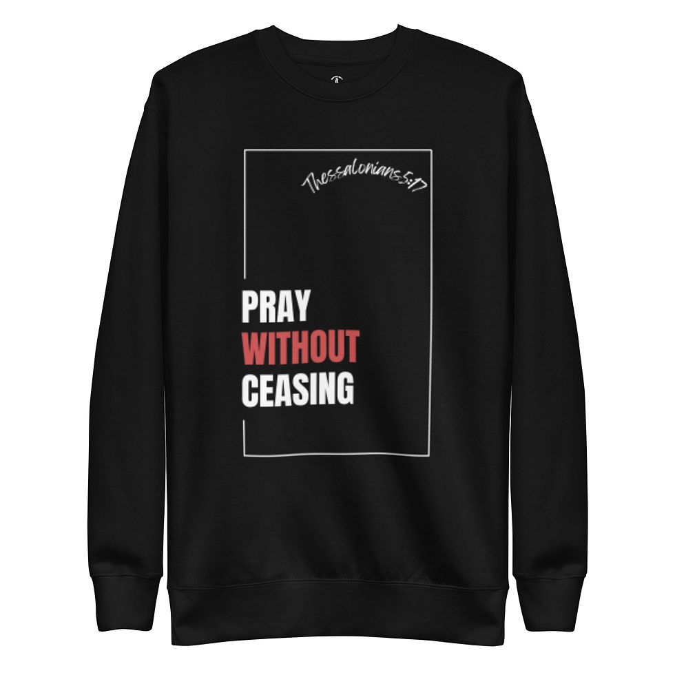 Pray Without Ceasing Unisex Premium Sweatshirt