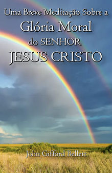 Glória Moral do Senhor Jesus Cristo - Parte 1/3
