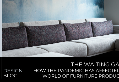 The Waiting Game: How The Pandemic Has Affected The World Of Furniture Production