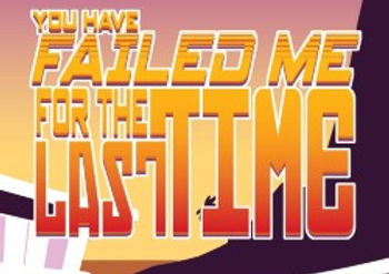 The words 'You have failed me for the last time' fading from red to orange in a retro 60's font.