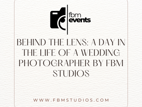 Behind the Lens: A Day in the Life of a Wedding Photographer By FBM Studios
