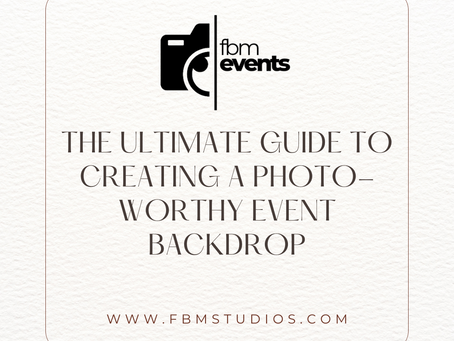 The Ultimate Guide to Creating a Photo-Worthy Event Backdrop