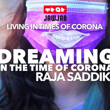 Dreaming in the Time of Corona - Raja Saddiki
