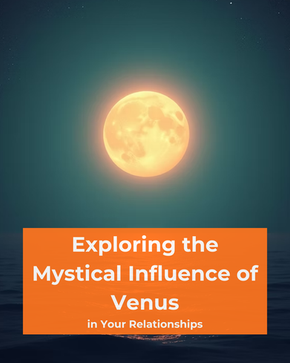 Exploring the Mystical Influence of Venus in Your Relationships
