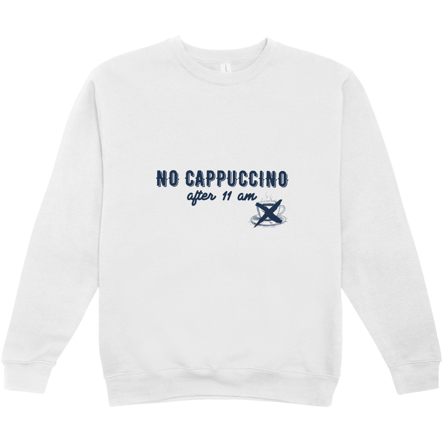 Weißer Sweatshirt: "No Cappuccino after 11 am"