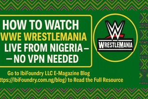 Want to watch WWE WrestleMania live in Nigeria? Here’s how to stream the event from your phone, laptop, or smart TV — no VPN, no cable!