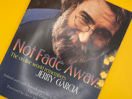 Not Fade Away: The Online World Remembers Jerry Garcia by David Gans