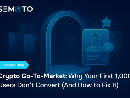 Crypto Go-To-Market: Why Your First 1,000 Users Don’t Convert (And How to Fix It)