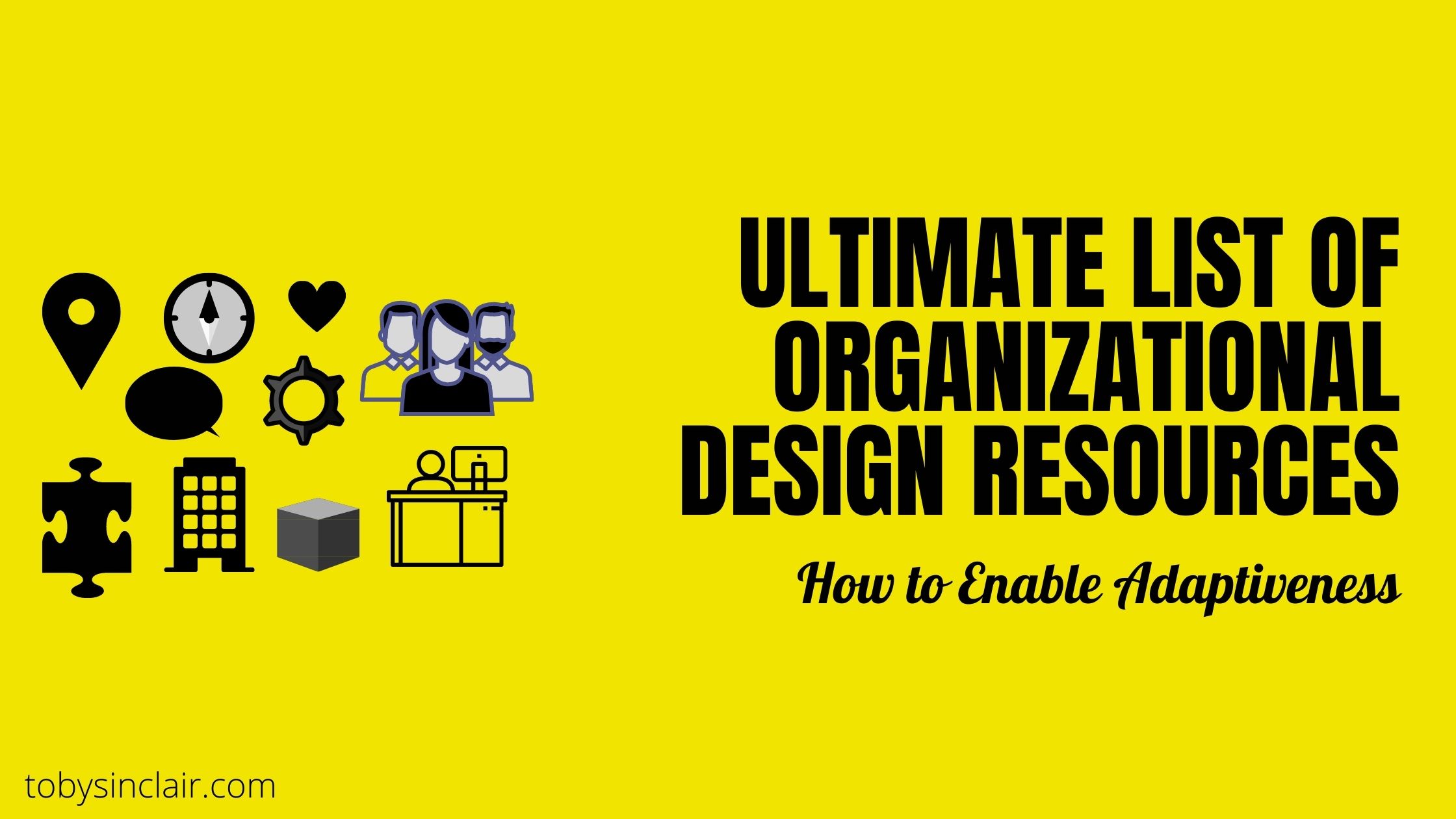 Ultimate List of Organisation Design Resources for Adaptiveness.