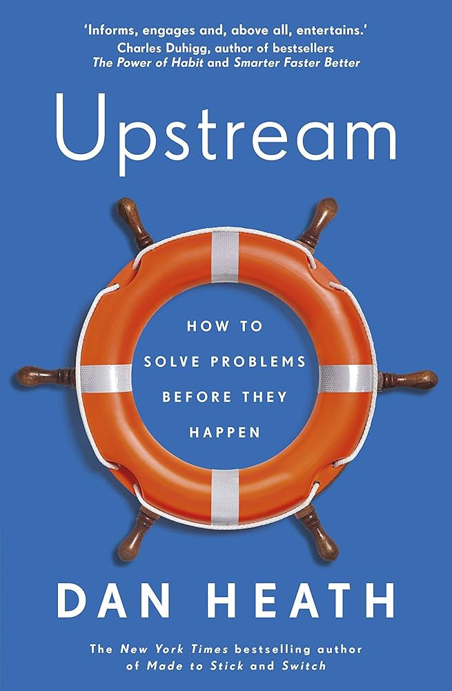 Book Summary: Upstream by Dan Heath | How to solve problems with ...