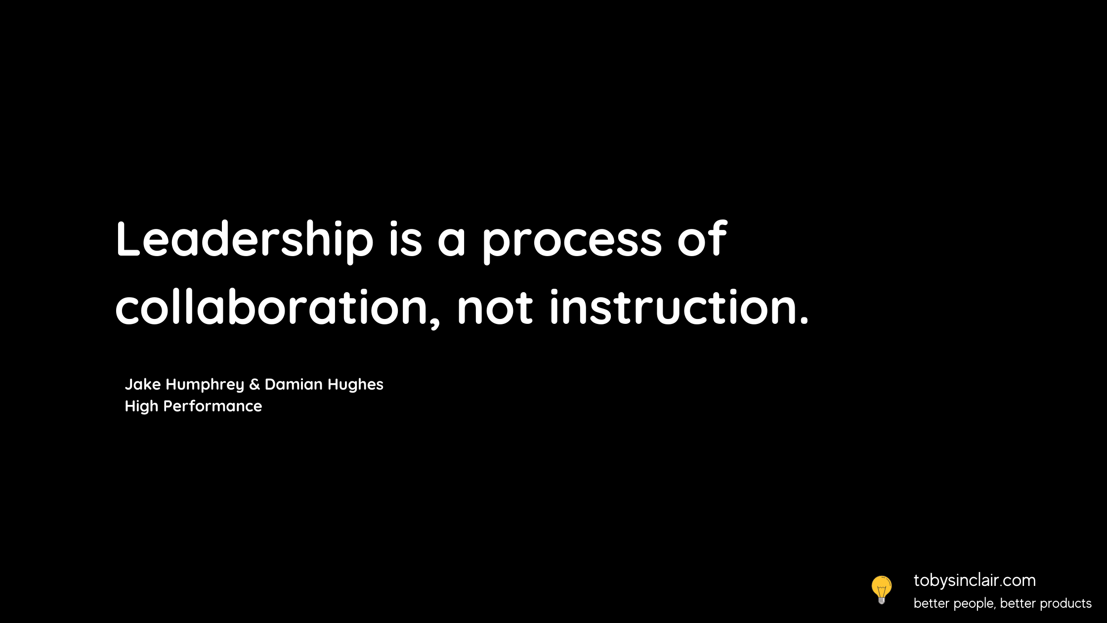Leadership is a process of collaboration, not instruction.