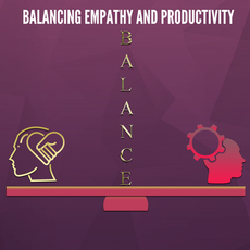 Balancing Empathy & Productivity