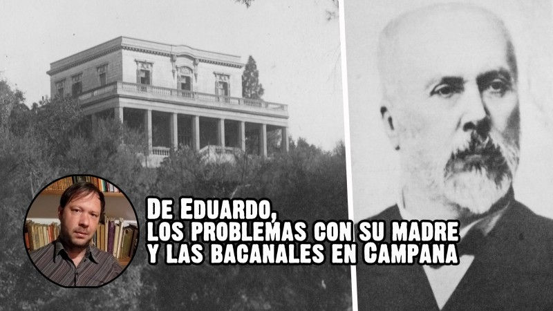 De Eduardo, los problemas con su madre y las bacanales en Campana