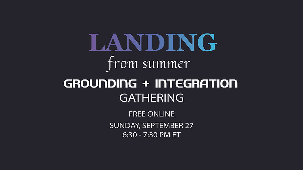 Landing from Summer: A Grounding + Integration Gathering