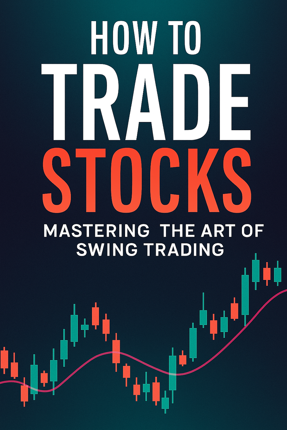 How to Trade Stocks: Mastering the Art of Swing Trading - eBook