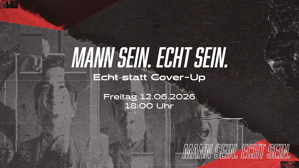 Mann sein. Echt sein.