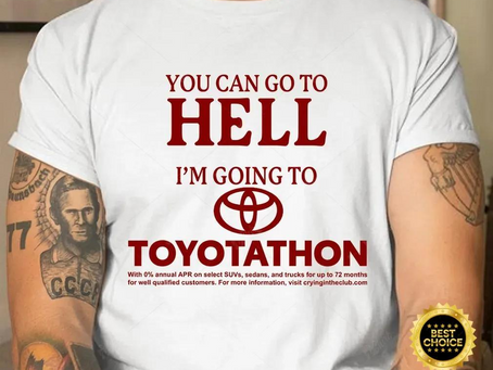 You Can Go To Hell I’m Going To Toyotathon Shirt