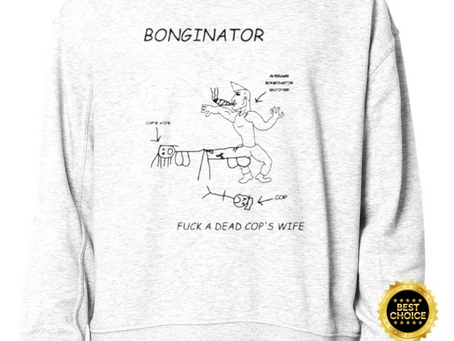 Bonginator Fuck A Dead Cops Wife Sweatshirt
