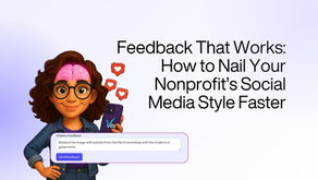 Feedback That Works: How to Nail Your Nonprofit’s Social Media Style Faster