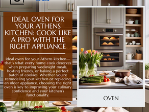 Ideal Oven for Your Athens Kitchen: Cook Like a Pro with the Right Appliance