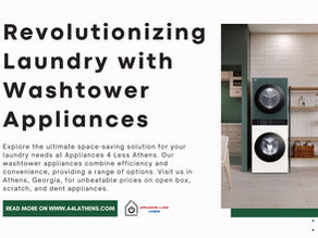 Revolutionize Laundry with Washtower Appliances at Appliances 4 Less Athens