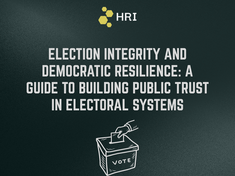ELECTION INTEGRITY AND DEMOCRATIC RESILIENCE: A Guide to Building Public Trust in Electoral Systems