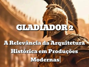 Gladiador 2 e a Arquitetura 