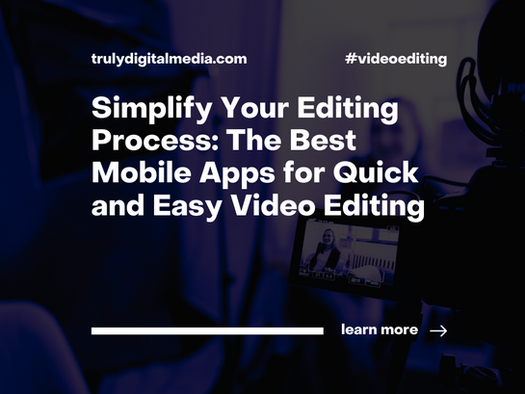 Simplify Your Editing Process: The Best Mobile Apps for Quick and Easy Video Editing