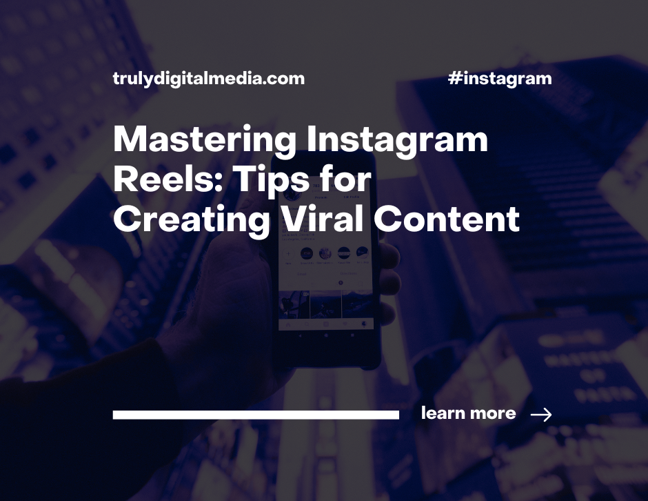Mastering Instagram Reels: Tips for Creating Viral Content