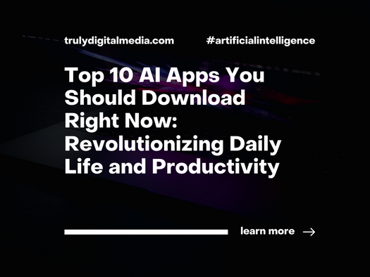 Top 10 AI Apps You Should Download Right Now: Revolutionizing Daily Life and Productivity